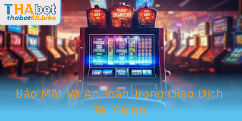 Bảo Mật Và An Toàn Trong Giao Dịch Tài Chính
