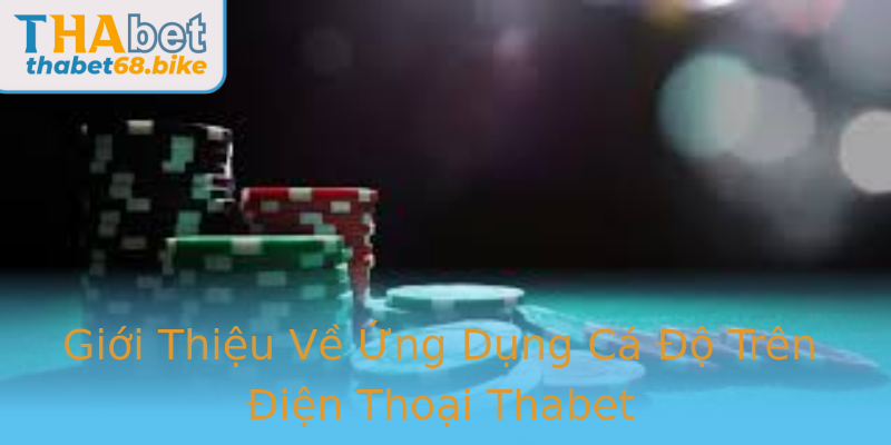 Giới Thiệu Về Ứng Dụng Cá Độ Trên Điện Thoại Thabet Giới Thiệu Về Ứng Dụng Cá Độ Trên Điện Thoại Thabet