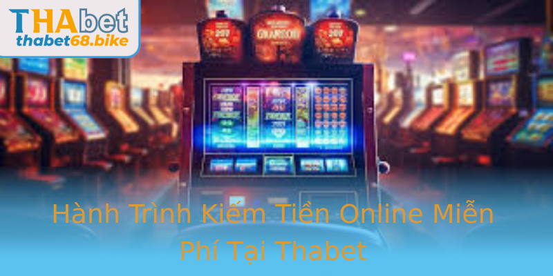 Hành Trình Kiếm Tiền Online Miễn Phí Tại Thabet