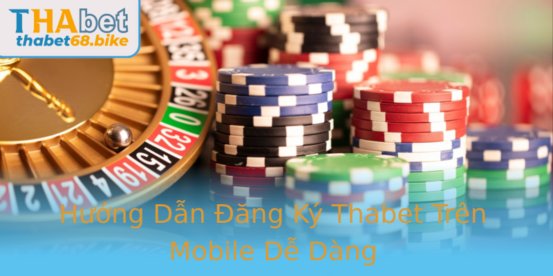 Hướng Dẫn Đăng Ký Thabet Trên Mobile Dễ Dàng Hướng Dẫn Đăng Ký Thabet Trên Mobile Dễ Dàng