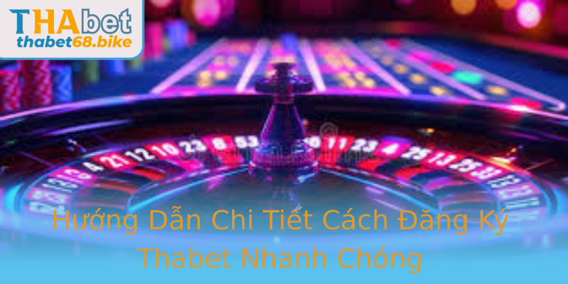 Hướng Dẫn Chi Tiết Cách Đăng Ký Thabet Nhanh Chóng Hướng Dẫn Chi Tiết Cách Đăng Ký Thabet Nhanh Chóng