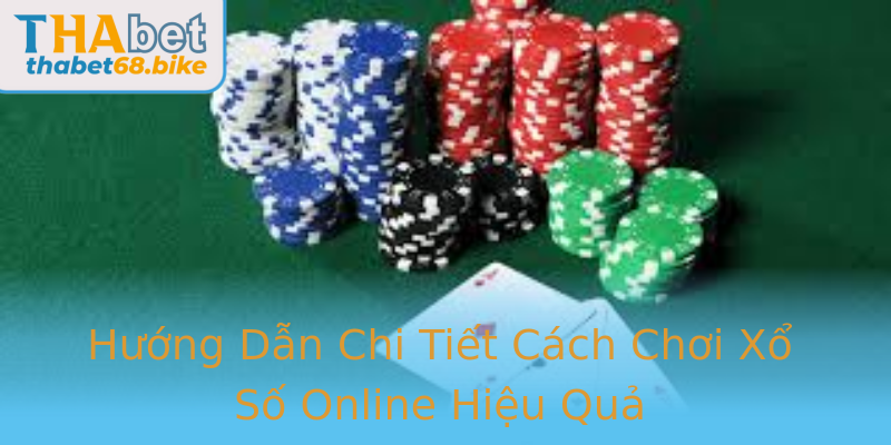 Hướng Dẫn Chi Tiết Cách Chơi Xổ Số Online Hiệu Quả
