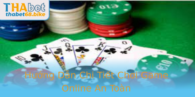 Hướng Dẫn Chi Tiết Chơi Game Online An Toàn