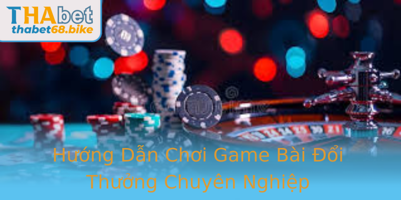 Huong Dan Choi Game Bai Oi Thuong Chuyen Nghiep