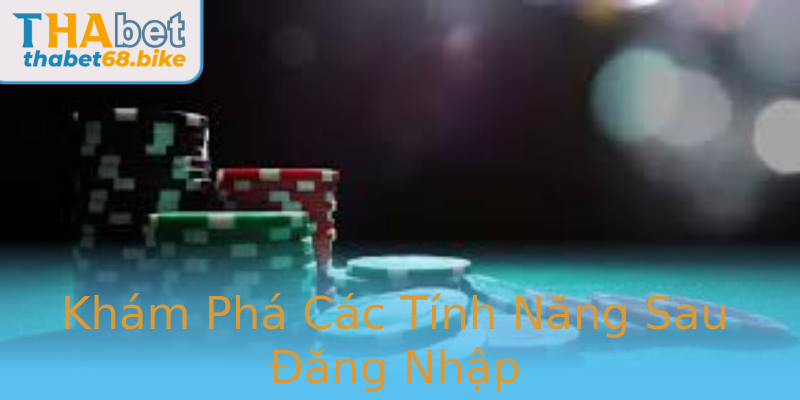 Khám Phá Các Tính Năng Sau Đăng Nhập Khám Phá Các Tính Năng Sau Đăng Nhập