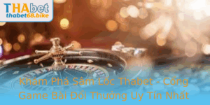 Kham Pha Sam Loc Thabet Cong Game Bai Oi Thuong Uy Tin Nhat 2025