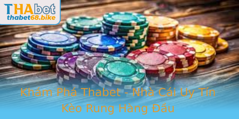 Khám Phá Thabet - Nhà Cái Uy Tín Kèo Rung Hàng Đầu