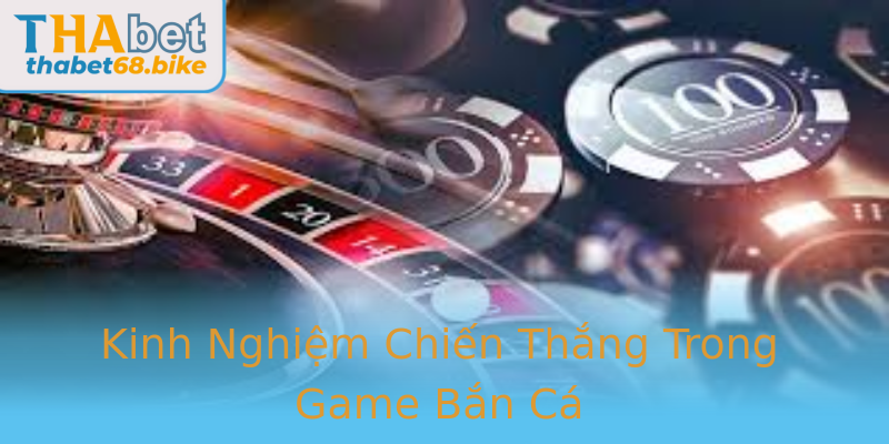 Kinh Nghiệm Chiến Thắng Trong Game Bắn Cá