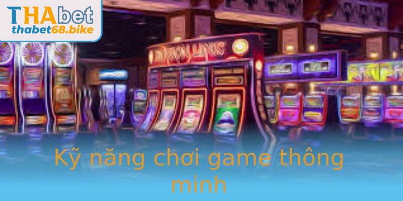 Kỹ năng chơi game thông minh