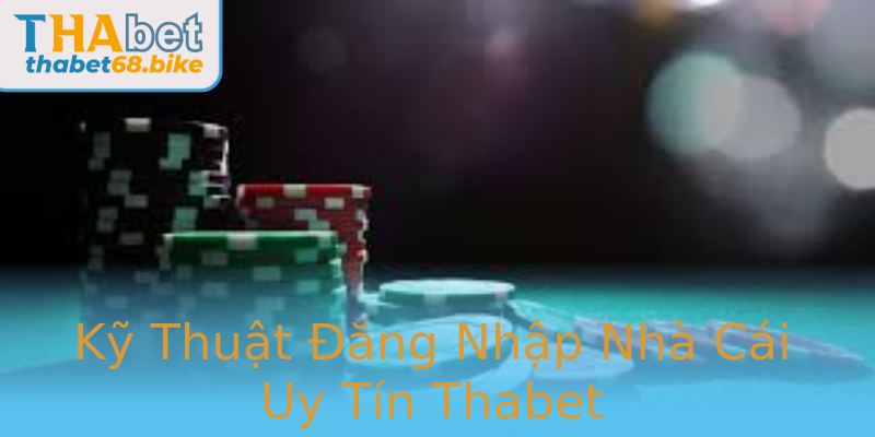 Kỹ Thuật Đăng Nhập Nhà Cái Uy Tín Thabet Kỹ Thuật Đăng Nhập Nhà Cái Uy Tín Thabet