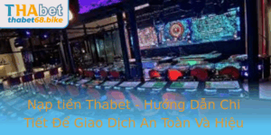 Nap Tien Thabet Huong Dan Chi Tiet E Giao Dich An Toan Va Hieu Qua