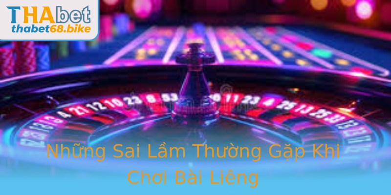 Những Sai Lầm Thường Gặp Khi Chơi Bài Liêng