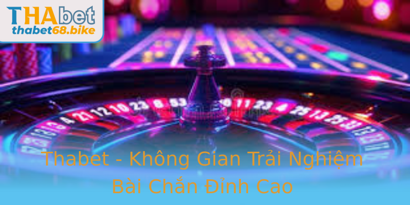 Thabet - Không Gian Trải Nghiệm Bài Chắn Đỉnh Cao