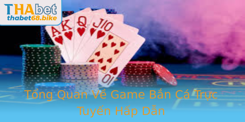 Tổng Quan Về Game Bắn Cá Trực Tuyến Hấp Dẫn