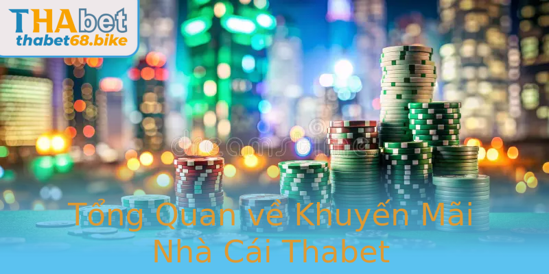 Tổng Quan về Khuyến Mãi Nhà Cái Thabet Tổng Quan về Khuyến Mãi Nhà Cái Thabet