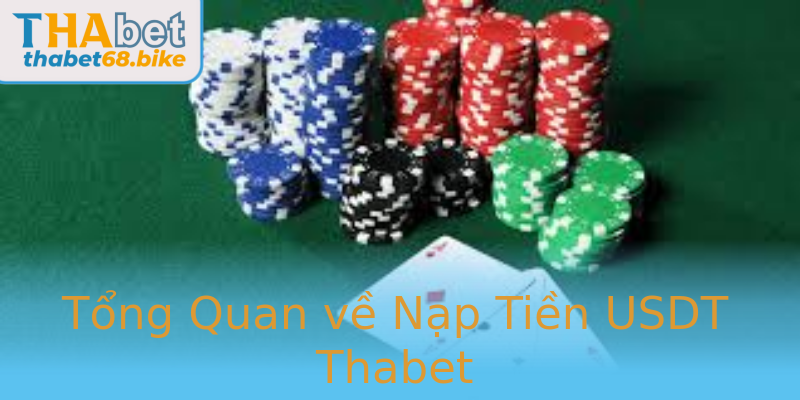 Tổng Quan về Nạp Tiền USDT Thabet