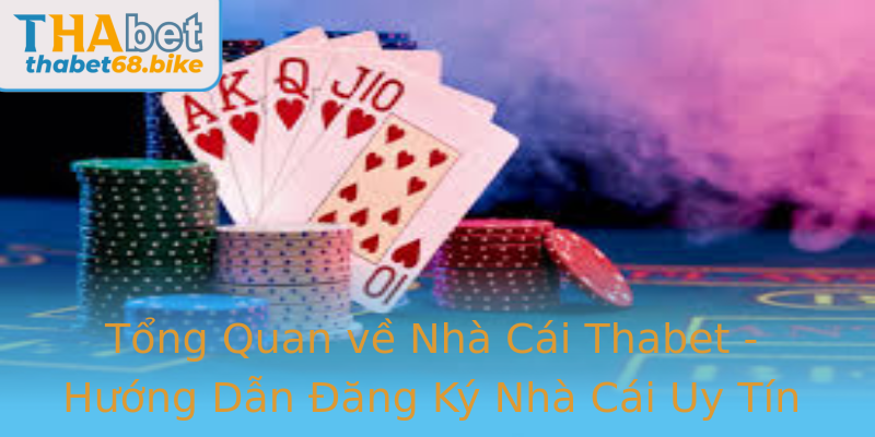 Tổng Quan về Nhà Cái Thabet - Hướng Dẫn Đăng Ký Nhà Cái Uy Tín